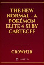 The New Normal - A Pokémon Elite 4 SI by CartecFF